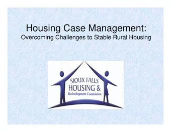 Housing Case Management:  Overcoming Challenges to Stable Rural Housing  Housing Case Managers