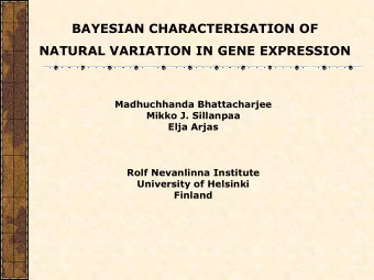 BAYESIAN CHARACTERISATION OF  NATURAL VARIATION IN GENE EXPRESSION  Madhuchhanda Bhattacharjee