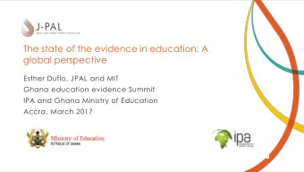 The state of the evidence in education: A  global perspective  Esther Duflo, JPAL and MIT  Ghana