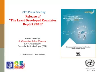Release of  The Least Developed Countries  Report 2018  Presentation by  Dr Khondaker Golam
