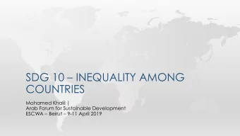 SDG 10  INEQUALITY AMONG  COUNTRIES  Mohamed Khalil |  Arab Forum for Sustainable Development