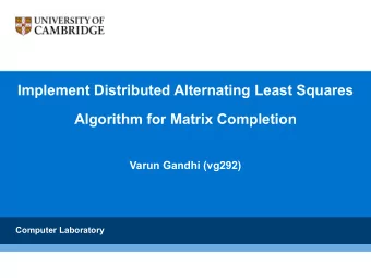 Implement Distributed Alternating Least Squares  Algorithm for Matrix Completion  Varun Gandhi