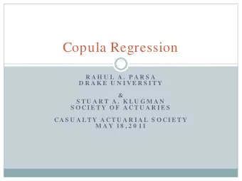 Copula Regression  R A H U L A .  P A R S A  D R A K E  U N I V E R S I TY  &amp;  S TU A R T A .