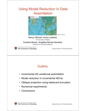 Using Model Reduction in Data  Assimilation  Met Office Website  Nancy Nichols, Amos Lawless  The