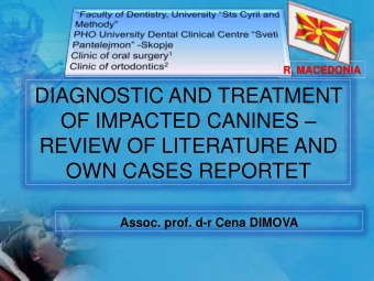 OF IMPACTED CANINES   REVIEW OF LITERATURE AND  OWN CASES REPORTET  Assoc. prof. d-r Cena DIMOVA