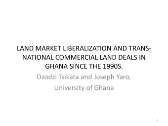 LAND MARKET LIBERALIZATION AND TRANS-  NATIONAL COMMERCIAL LAND DEALS IN  GHANA SINCE THE 1990S.