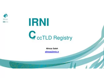 IRNI  C .ir ccTLD Registry  Alireza Saleh  alireza@irnic.ir  When did we start?    .ir ccTLD