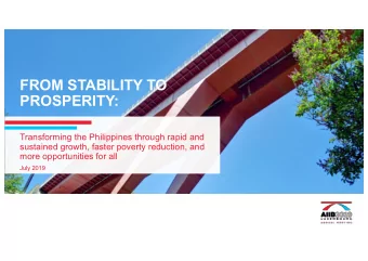 FROM STABILITY TO  PROSPERITY:  Transforming the Philippines through rapid and  sustained growth,