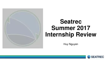 Seatrec  Summer 2017  Internship Review  Huy Nguyen  San Jose, CA  Cal Poly San Luis Obispo  About