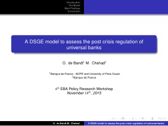 A DSGE model to assess the post crisis regulation of  universal banks O. de Bandt 1 M. Chahad 2 1
