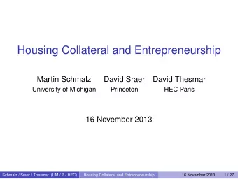 Housing Collateral and Entrepreneurship  Martin Schmalz  David Sraer  David Thesmar  University of