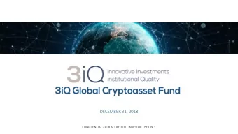 DECEMBER 31, 2018  CONFIDENTIAL - FOR ACCREDITED INVESTOR USE ONLY  This presentation (the