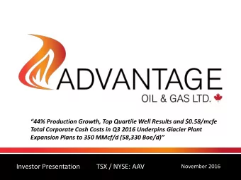 Investor Presentation  TSX / NYSE: AAV  November 2016  ADVANTAGE AT A GLANCE  TSX, NYSE: AAV  TSX