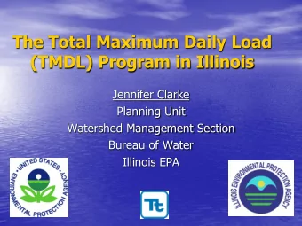 (TMDL) Program in Illinois  Jennifer Clarke  Planning Unit  Watershed Management Section  Bureau of