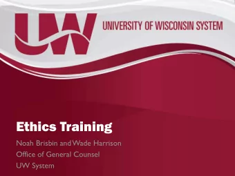 Ethics Training  Noah Brisbin and Wade Harrison  Office of General Counsel  UW System  What rules