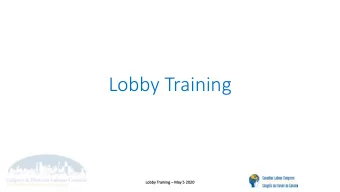 Lobby Training  Lo  Lobby Train  ainin  ing  Ma  May 5 2020  Whos in the room?  Share you