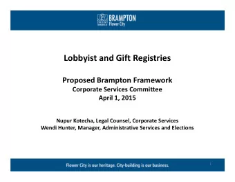 Lobbyist and Gift Registries Proposed Brampton Framework Corporate Services Committee April 1, 2015