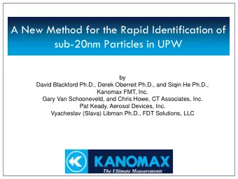 A New Method for the Rapid Identification of  sub-20nm Particles in UPW  by  David Blackford Ph.D.,