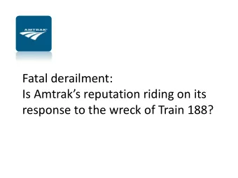 Fatal derailment: Is Amtraks reputation riding on its  response to the wreck of Train 188?  The