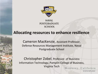 Allocating resources to enhance resilience Cameron MacKenzie, Assistant Professor,  Defense