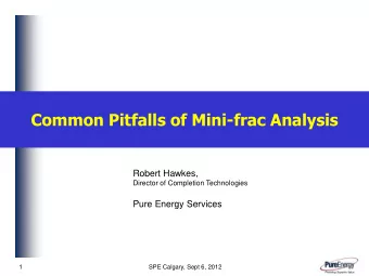 Common Pitfalls of Mini-frac Analysis  Robert Hawkes,  Director of Completion Technologies  Pure