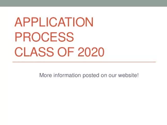 APPLICATION  PROCESS  CLASS OF 2020  More information posted on our website!  Agenda  General