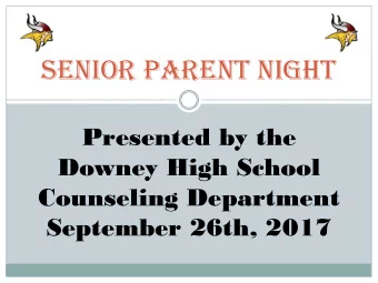 Senior Parent night  Presented by the  Downey High School  Counseling Department  September 26th,