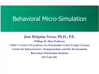 Behavioral Micro-Simulation  Jose Holguin-Veras, Ph.D., P.E.  William H. Hart Professor  VREFs