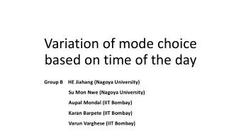 Variation of mode choice  based on time of the day  Group B  HE Jiahang (Nagoya University)  Su Mon