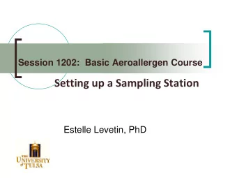 Setting up a Sampling Station  Estelle Levetin, PhD  Disclosure  No conflicts to disclose