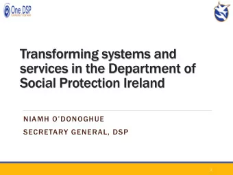 Transforming systems and  services in the Department of  Social Protection Ireland  NIAMH