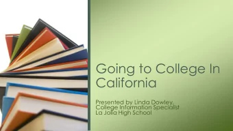 Going to College In  California  Presented by Linda Dowley,  College Information Specialist  La