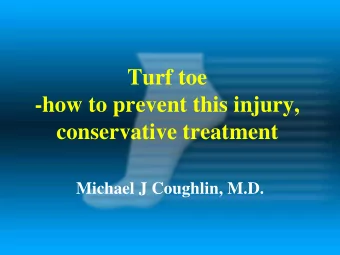 Turf toe  -how to prevent this injury,  conservative treatment  Michael J Coughlin, M.D.  Conflicts