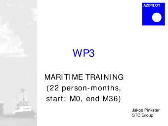 WP3  MARITIME TRAINING  (22 person-months,  start:  M0, end M36)  Jakob Pinkster  STC Group