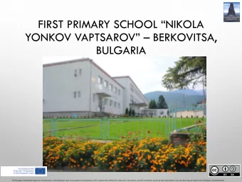 FIRST PRIMARY SCHOOL NIKOLA YONKOV VAPTSAROV   BERKOVITSA,  BULGARIA  The European