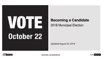 Becoming a Candidate  2018 Municipal Election  Updated August 23, 2018  toronto.ca/elections