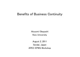 Benefits of Business Continuity  Atsuomi Obayashi  Keio University  August 2, 2011  Sendai, Japan