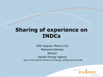 Sharing of experience on  INDCs  25th August, Mexico City  Marianne Ramlau  Advisor  Danish Energy