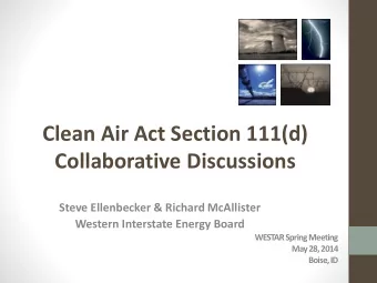 Clean Air Act Section 111(d)  Collaborative Discussions  Steve Ellenbecker &amp; Richard McAllister