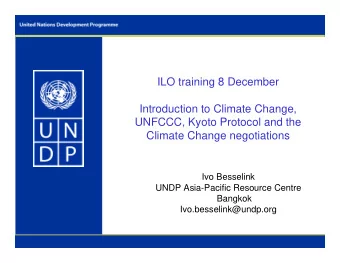 ILO training 8 December  Introduction to Climate Change,  UNFCCC, Kyoto Protocol and the  Climate