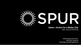 Ideas + Action for a Better City  learn more at SPUR.org  tweet about this event:  @SPUR_Urbanist