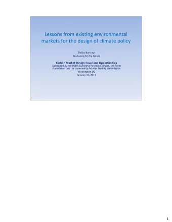 Lessons from existing environmental markets for the design of climate policy Dallas Burtraw
