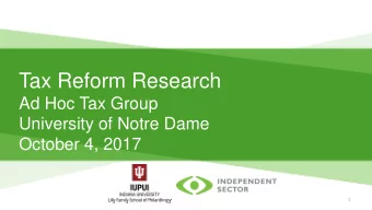Tax Reform Research  Ad Hoc Tax Group  University of Notre Dame  October 4, 2017  1  Agenda  I.