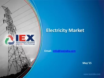 Electricity Market  Email:  info@iexindia.com May15  www.iexindia.com  In this presentation