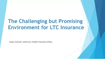 The Challenging but Promising  Environment for LTC Insurance  Susan Coronel, Americas Health