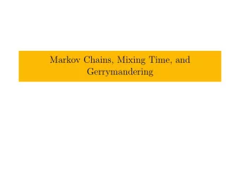 Markov Chains, Mixing Time, and  Gerrymandering What is a Markov chain?  Definition (Event Space)