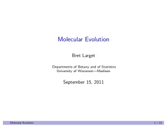 Molecular Evolution  Bret Larget  Departments of Botany and of Statistics  University of
