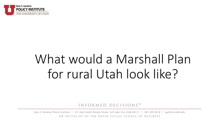 what would a marshall plan for rural utah look like a