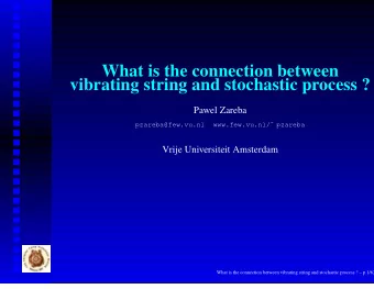 What is the connection between  vibrating string and stochastic process ?  Pawel Zareba