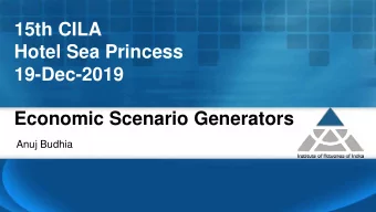 15th CILA  Hotel Sea Princess  19-Dec-2019  Economic Scenario Generators  Anuj Budhia  Agenda